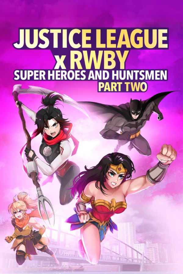 Xem Phim Liên Minh Công Lý Gặp Đội Rwby: Siêu Anh Hùng Và Thợ Săn Phần 2